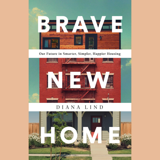 “In Brave New Home, Diana Lind shows why a country full of single-family houses is bad for us and for the planet.” To be our reviewer, click “Read more.”