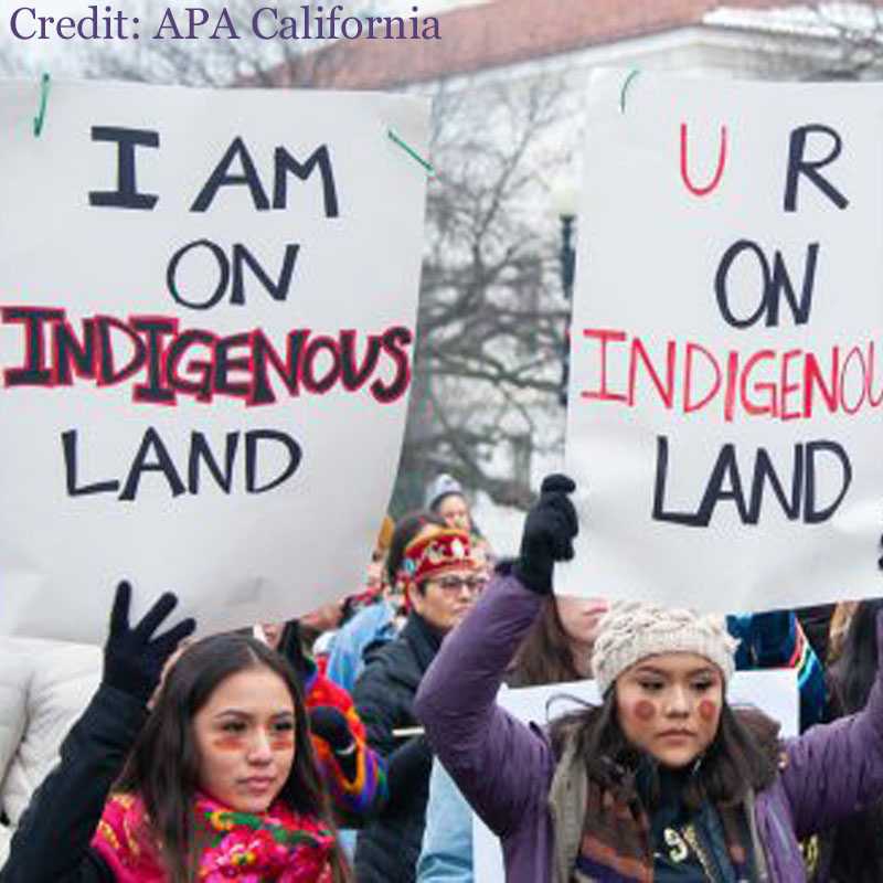 A land acknowledgment policy, now in effect for all APA events in California, recognizes and respects indigenous people as stewards of their traditional lands.